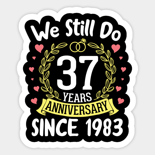 Happy Husband Wife We Still Do 37 Years Anniversary Since 1983 Marry Memory Party Day Sticker by DainaMotteut